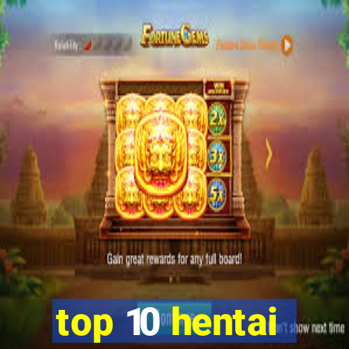 top 10 hentai